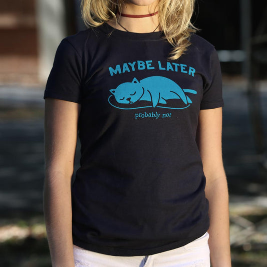 Maybe Later Cat T Shirt Premium Print