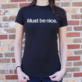 Must Be Nice 6dollarshirts T Shirt Clean Design