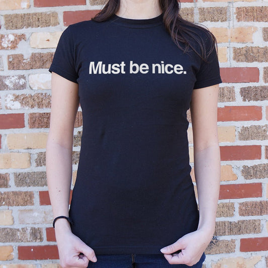 Must Be Nice 6dollarshirts T Shirt Clean Design