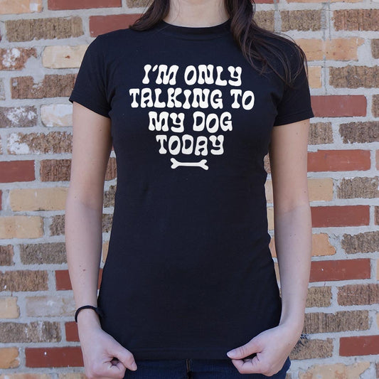 Only Talking To My Dog 6dollarshirts T Shirt Clean Design