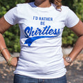 I D Rather Be Shirtless T Shirt US Trend