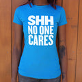 Shh No One Cares T Shirt Clean Design