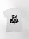 Holy with Hoodie Energy. Classic T-Shirt