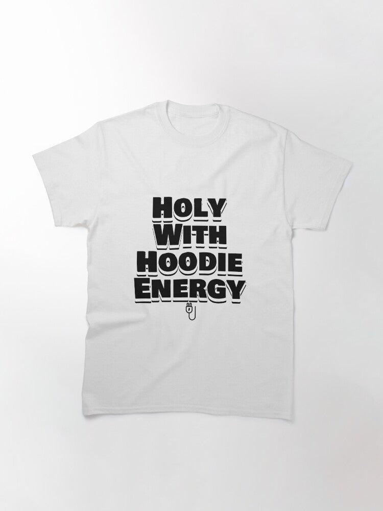 Holy with Hoodie Energy. Classic T-Shirt