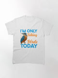 I M Only Talking To My Birds Watching Classic T Shirt US Trend