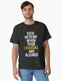 Fuck with me when your chakras are aligned Classic T Shirt T Shirt Premium Print Best Seller Look