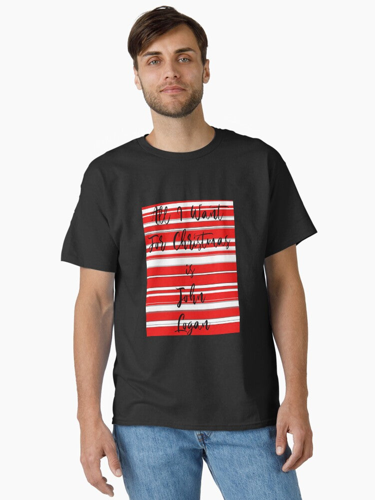 All I Want For Christmas John Logan Classic T Shirt T Shirt Streetwear Style Limited Drop Feel