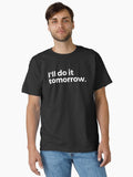 I ll do it tomorrow Classic T Shirt T Shirt Streetwear Style Humor Gift