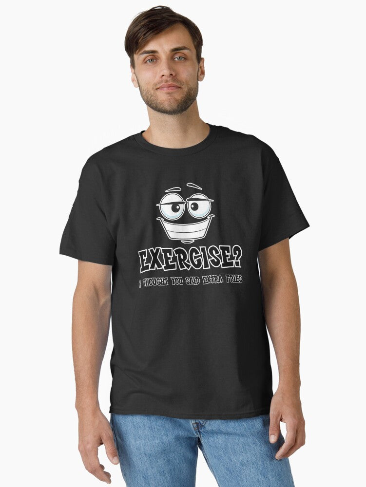Exercise I Thought You Said Extra Fries Funny Food Fitness Humor Design Classic T Shirt T Shirt Streetwear Style
