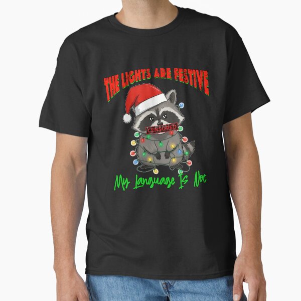 The Lights Are Festive, My Language Is Not - Funny Christmas Raccoon  Classic T-Shirt for Sale by HopeSaidThat