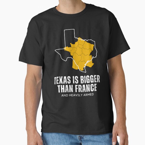 Texas is bigger than France and armed Classic T-Shirt by Patrick2906