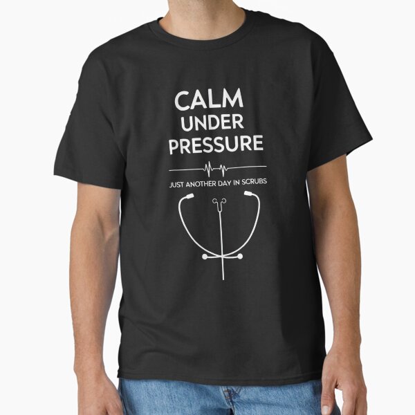 ""Calm Under Pressure – Funny Nurse Quote for Healthcare Workers"" Classic T-Shirt for Sale by Abdennourimdj01