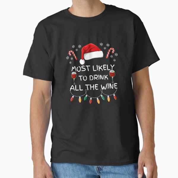 " Most Likely to Drink all the Wine" Classic T-Shirt for Sale by printsbymiles