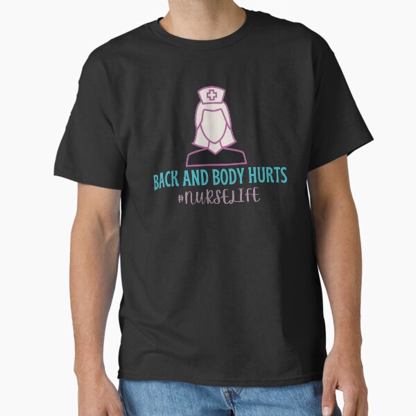 " Back and body hurts nurse life" Classic T-Shirt for Sale by Simi2020