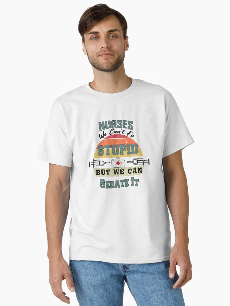 Nurses We Cant Fix Stupid But We Can Sedate It Cool Classic