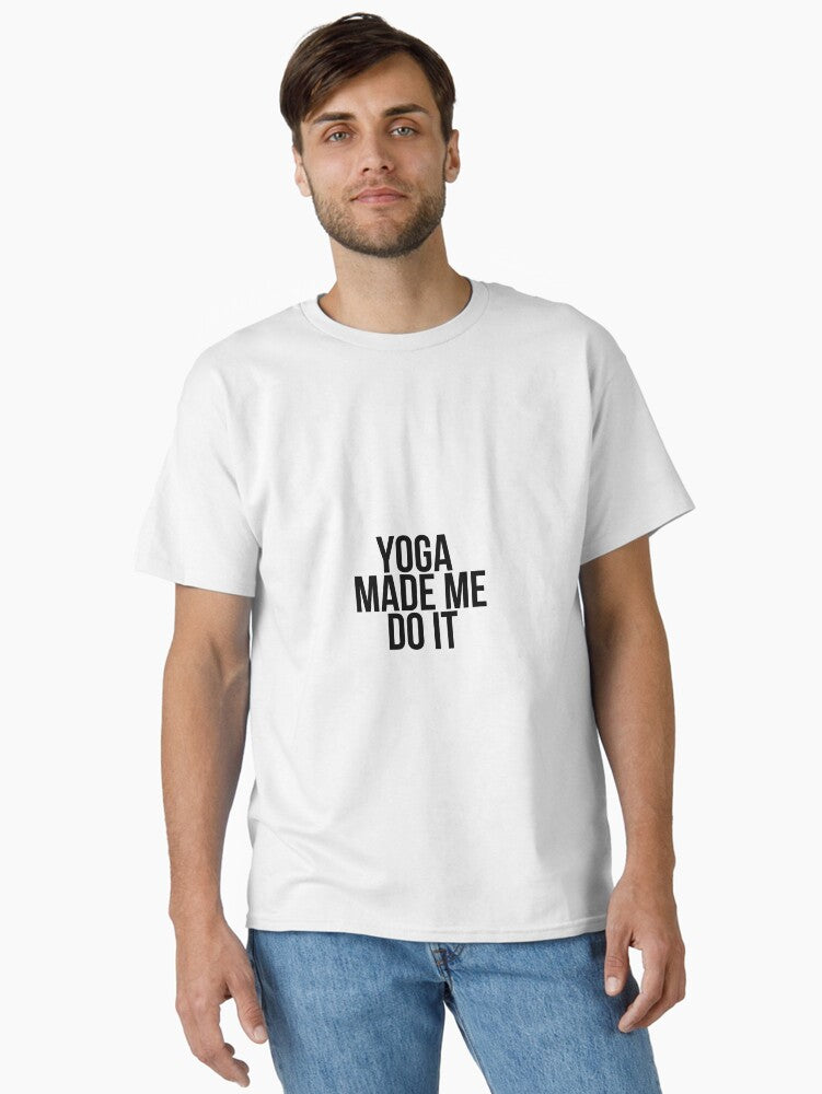 Yoga Made Me Do It Classic T Shirt T Shirt Streetwear Style Funny Quote