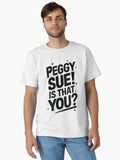 Peggy Sue! Is that you? Classic T-Shirt