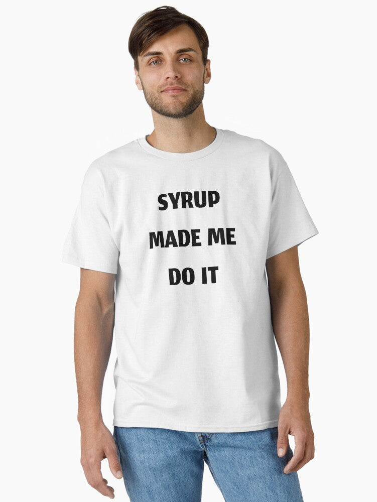 Syrup made me do it funny cough syrup Classic T Shirt T Shirt Streetwear Style Funny Quote
