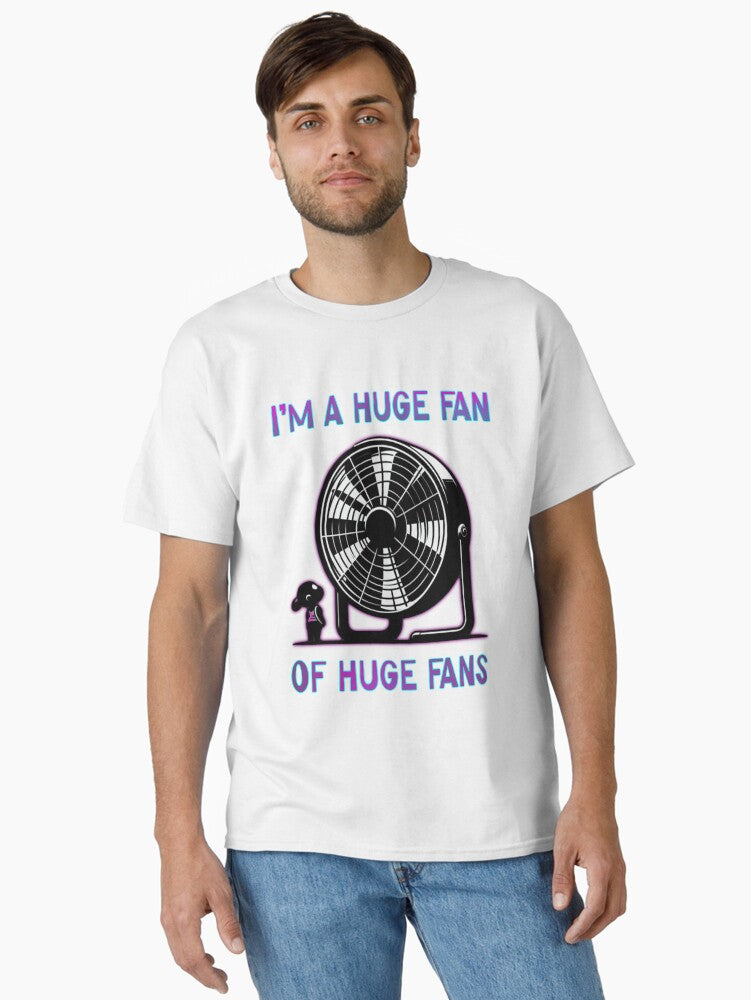 Im A Huge Fan Of Huge Fans Classic T Shirt