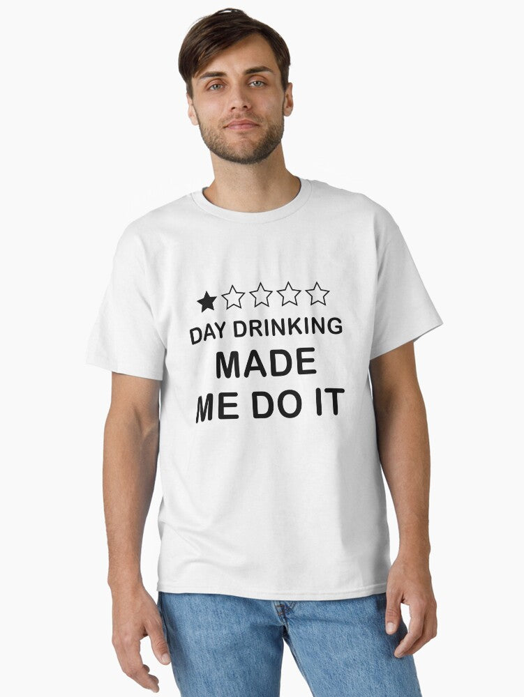 Day Drinking T shirt Funny Day Drinking Made Me Do It Shirt Shirt For Men s Short Sleeve Unisex shir T Shirt
