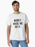 Get your act together MONEY MADE ME DO IT sarcastic quote sticker P Q 188 895 Classic T Shirt T Shirt Trending US