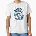 "COFFEE, SCRUBS, AND RUBBER GLOVES – Cute Nurse Life Shirt" Classic T-Shirt for Sale by JonHale