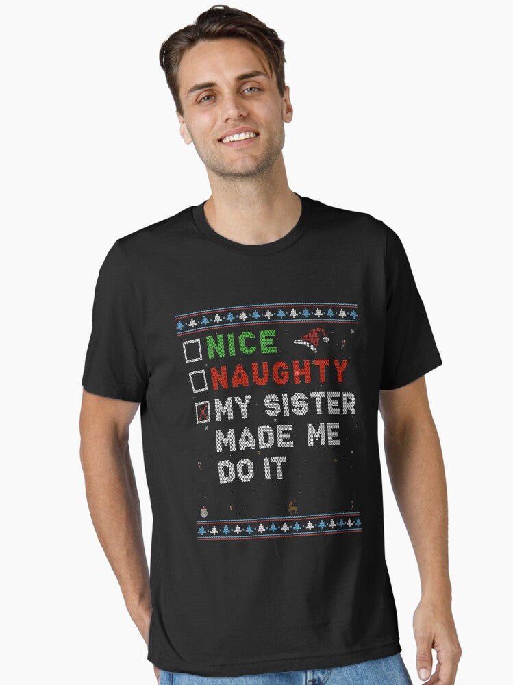 Nice Naughty My Sister Made Me Do It Fun Essential T Shirt T Shirt Streetwear Style Modern Aesthetic