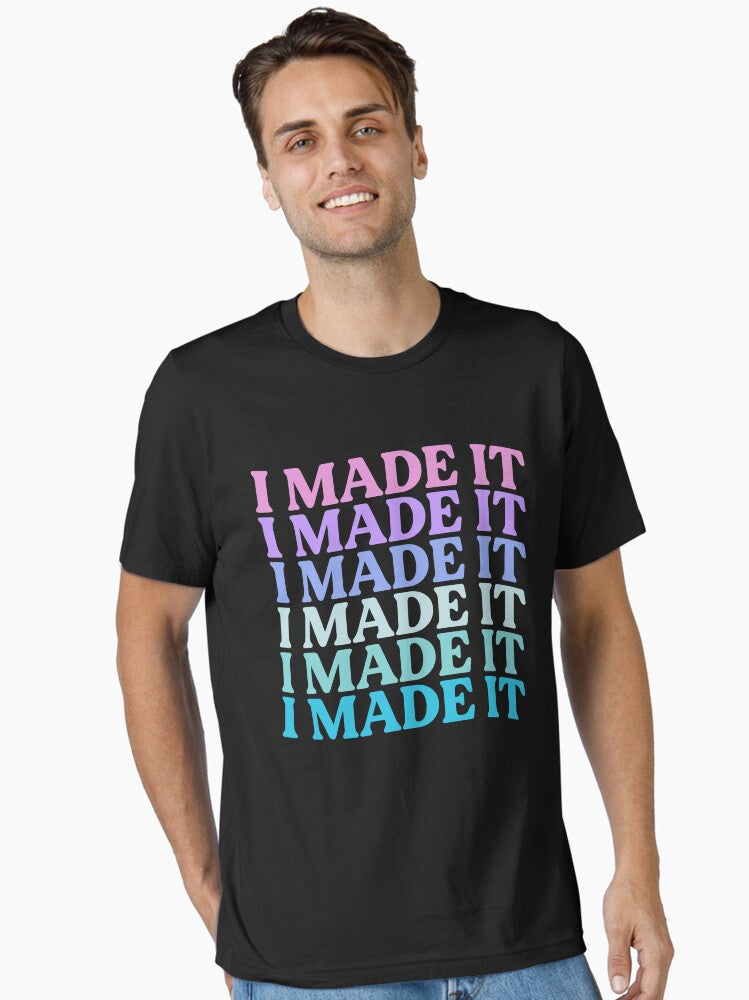 I Made It Motivational Inspirational Empowerment Essential T Shirt T Shirt Trending US Humor Gift