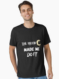 The Moon Made Me Do It Essential T Shirt T Shirt Premium Print Modern Aesthetic