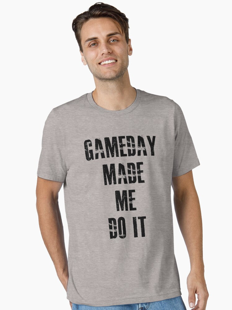 Game Day Made Me Do It Essential T Shirt T Shirt Trending US Funny Quote