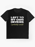 Left To My Own Devices Graphic T Shirt Premium Print