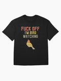 Funny Bird Watching Gift For Watchers Birding Lover Fuck Off I M Oversized T Shirt Gift Ready