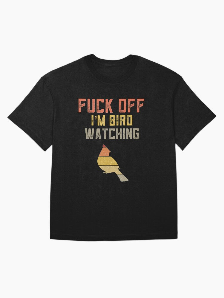 Funny Bird Watching Gift For Watchers Birding Lover Fuck Off I M Oversized T Shirt Gift Ready