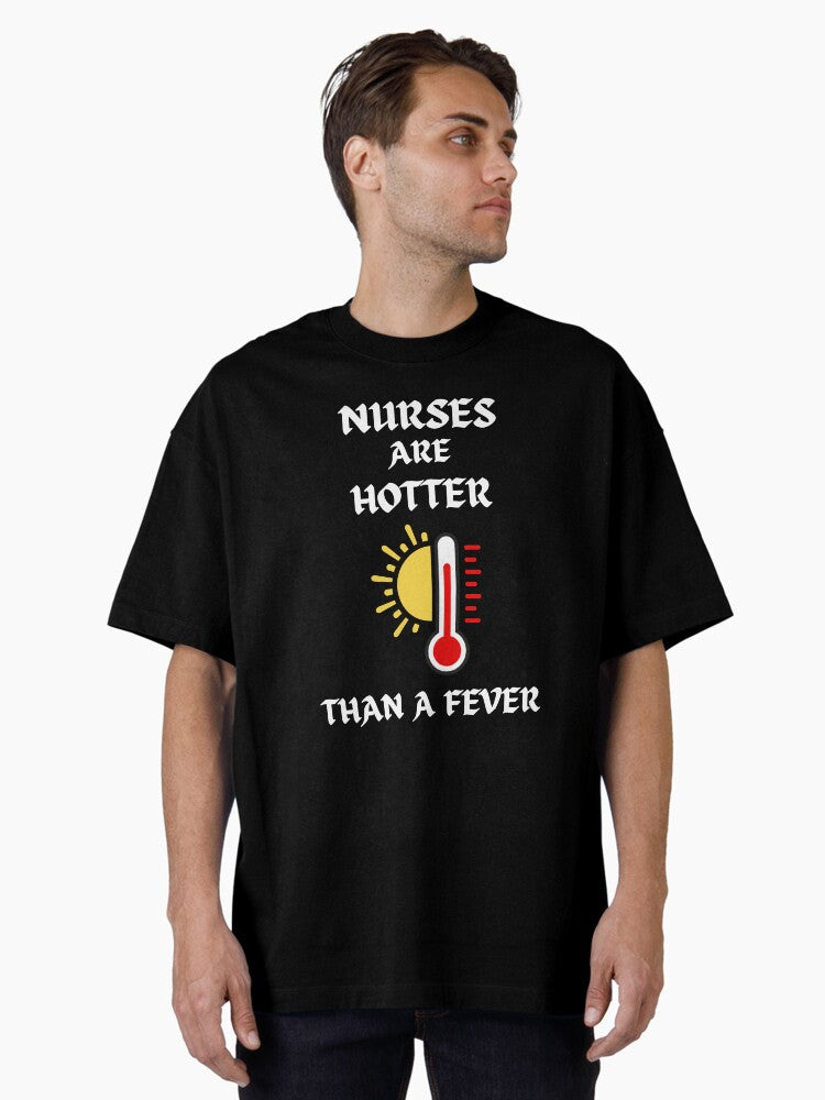 Nurses Are Hotter Than A Fever Oversized T Shirt