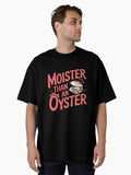 Moister Than An Oyster Shirt Retro Funny Graphic Cool Gift Idea Oversized T Shirt T Shirt Premium Print Best Seller Look