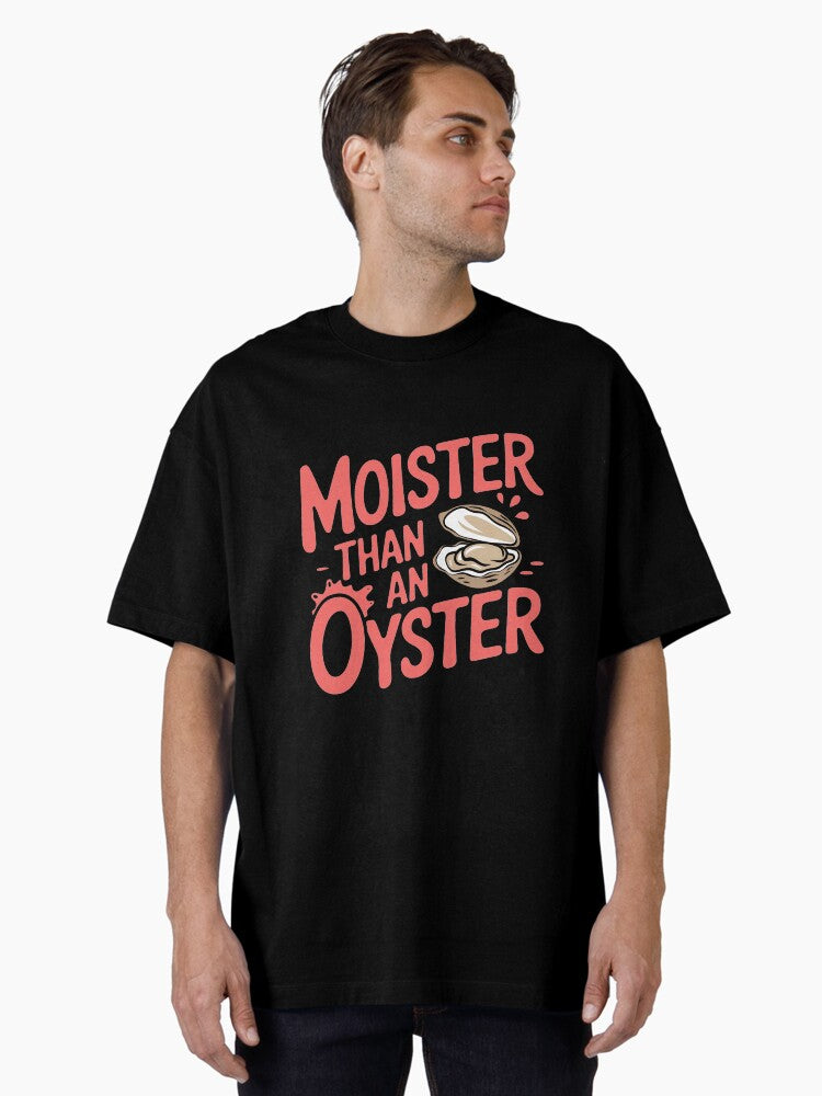 Moister Than An Oyster Shirt Retro Funny Graphic Cool Gift Idea Oversized T Shirt T Shirt Premium Print Best Seller Look