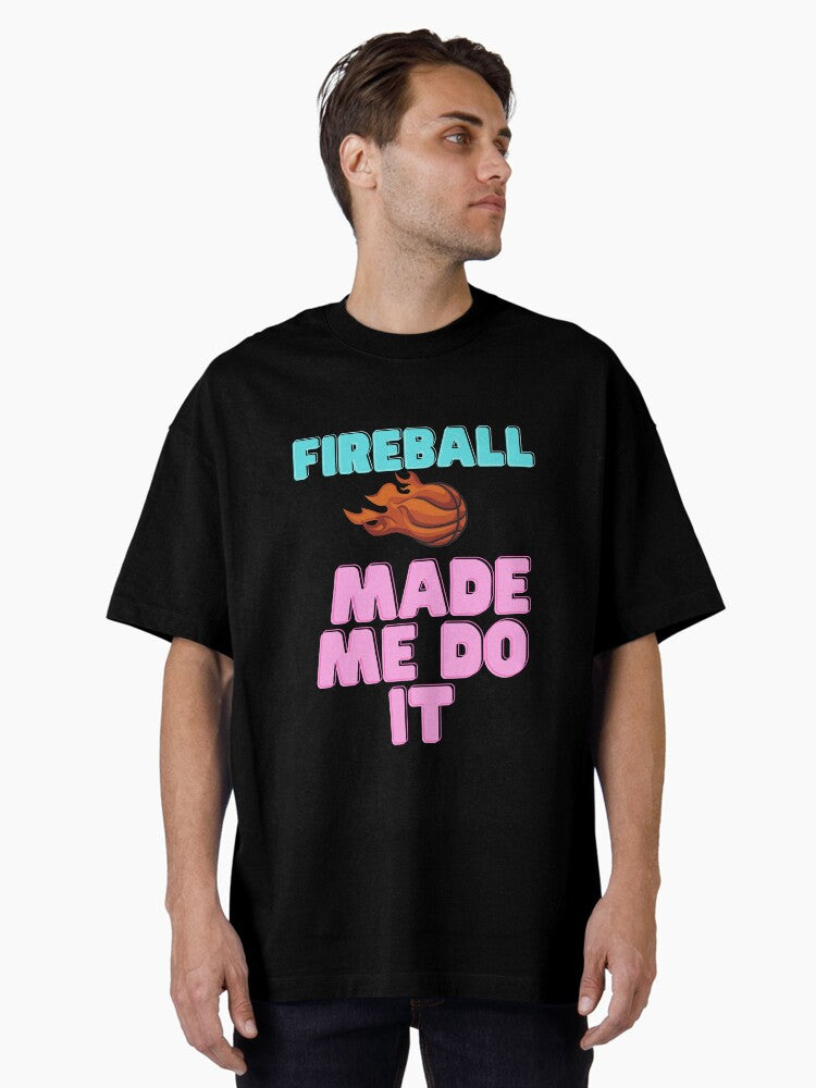 Fireball made me do it T shirt jk artist Oversized T Shirt T Shirt Comfort Fit Humor Gift