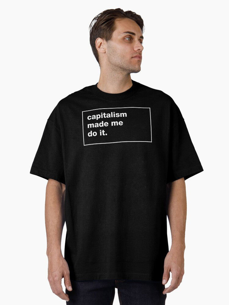 Capitalism made me do it Oversized T Shirt T Shirt High Search Demand Funny Quote