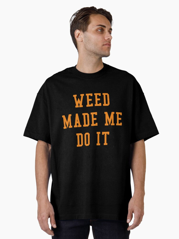 Weed Made Me Do It Oversized T Shirt T Shirt Viral TikTok Gift Ready