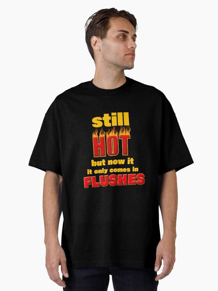 Still Hot The Menopause Chronicles Oversized T Shirt