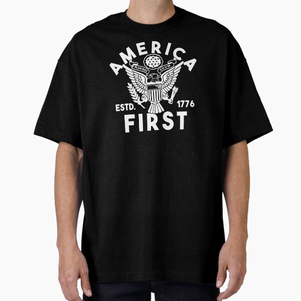 Patriotic America First Shirt Oversized T-Shirt for Sale by FedUpEagle