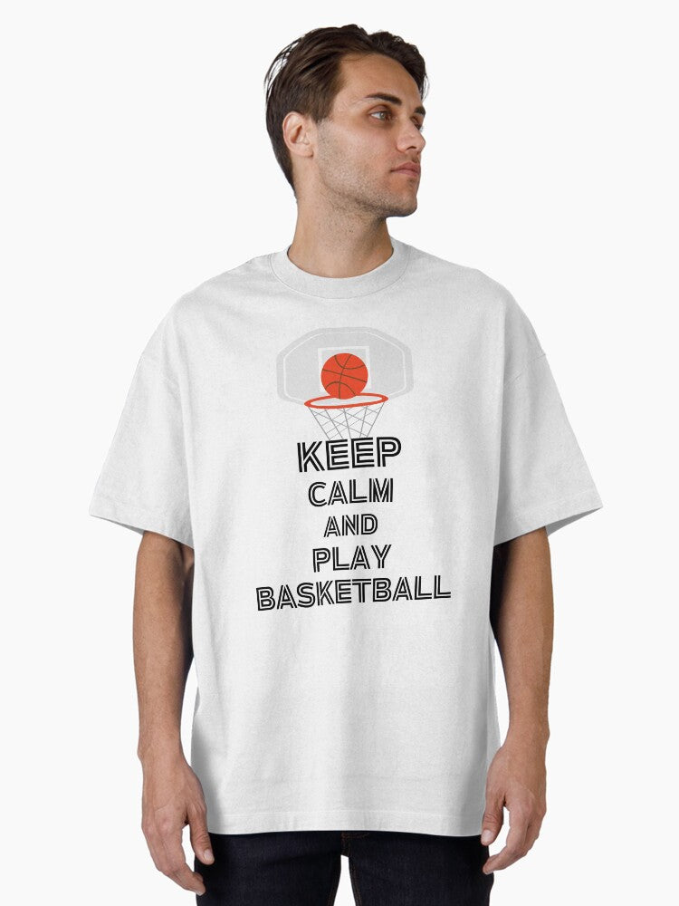 Keep Calm And Play Basketball Sports Player Motivational Inspirational Sportsmanship Spirit Quotes Basketball Fan Basketball Lover Oversized T-shirt | Premium Basketball Jersey | Fan Edition Apparel