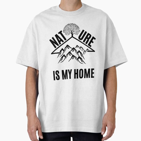 Nature is my home in adventure Oversized T-Shirt for Sale by Be-Adventurous