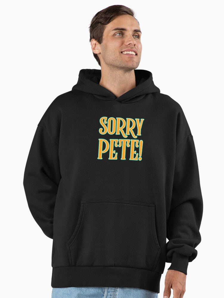 Sorry Pete Premium Oversized Hoodie Hoodie Streetwear Style Gift Ready