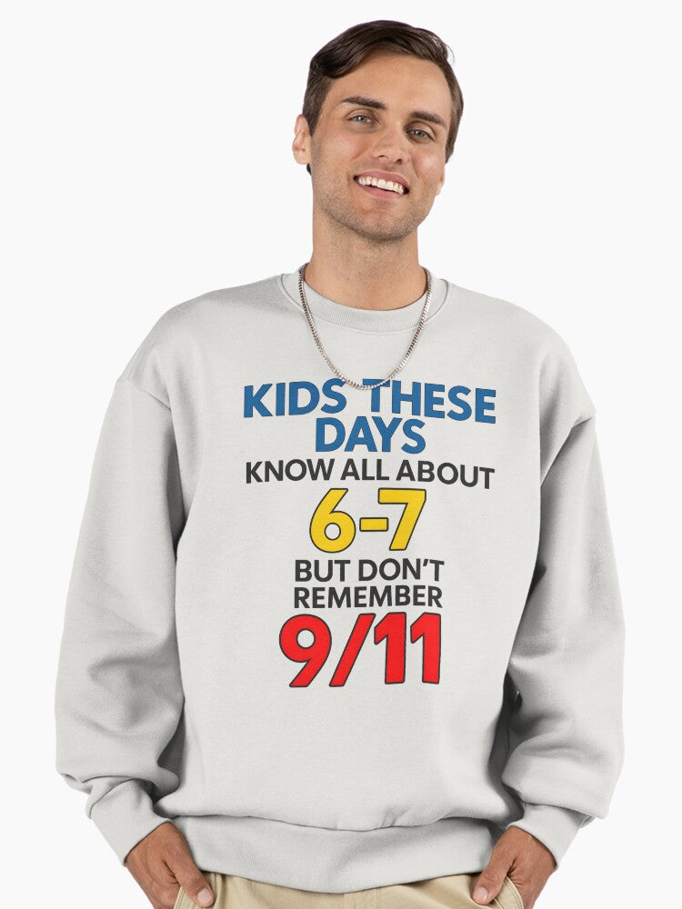 Kids These Days Know All About 6-7 But Don't Remember 9/11 Premium Oversized Sweatshirt | Premium Unisex T-Shirt, Trending Graphic Tee