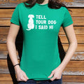 Tell Your Dog 6dollarshirts T Shirt Clean Design
