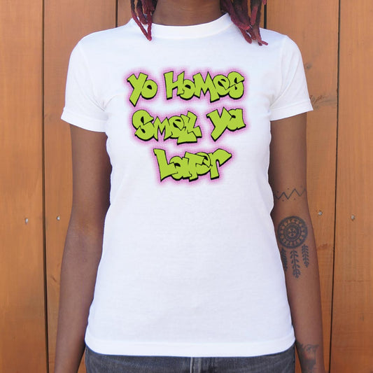 Yo Homes Smell Ya Later 6dollarshirts T Shirt US Trend